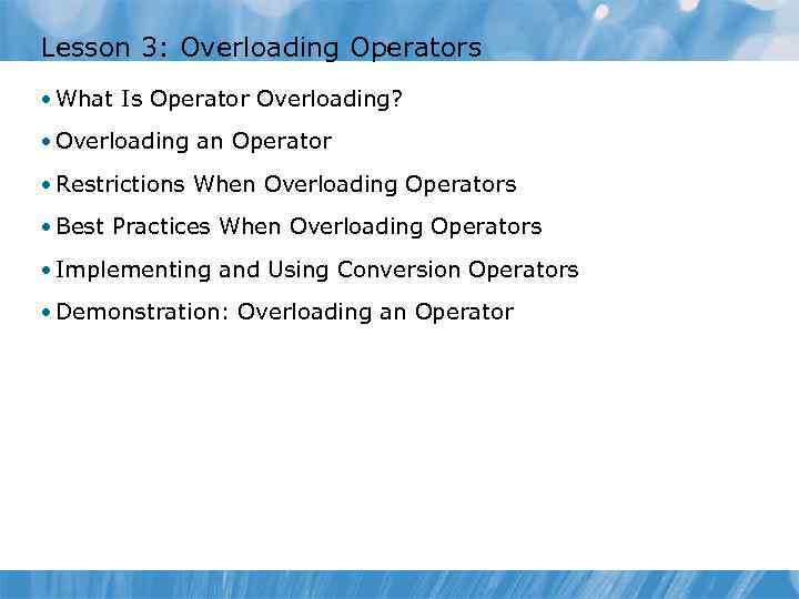 Lesson 3: Overloading Operators • What Is Operator Overloading? • Overloading an Operator •