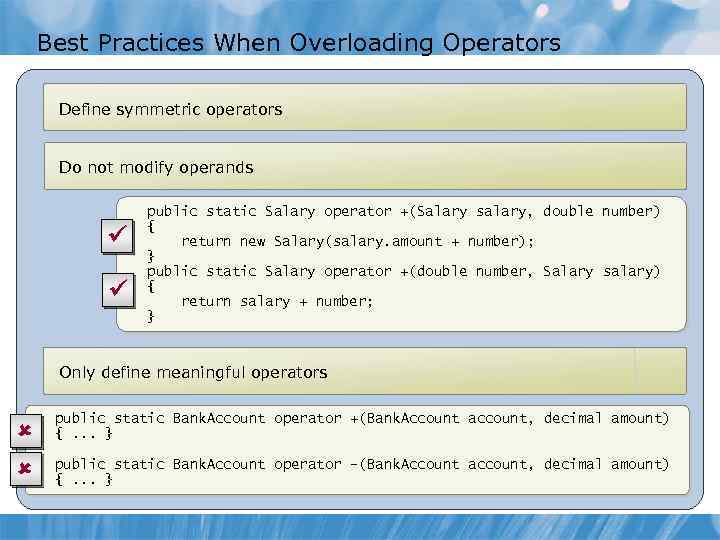 Best Practices When Overloading Operators Define symmetric operators Do not modify operands ü ü