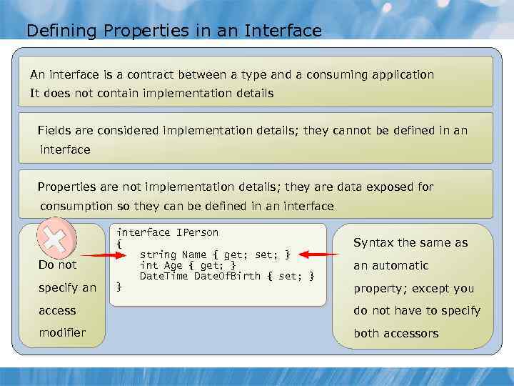 Defining Properties in an Interface An interface is a contract between a type and
