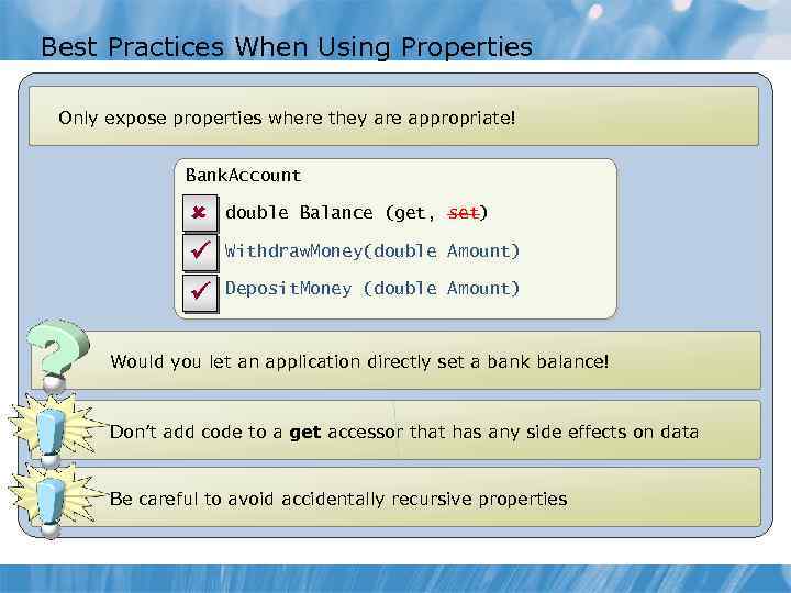 Best Practices When Using Properties Only expose properties where they are appropriate! Bank. Account