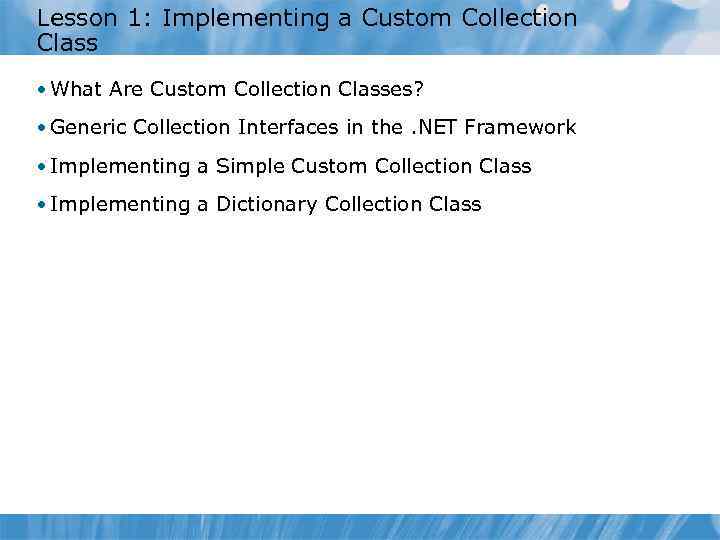 Lesson 1: Implementing a Custom Collection Class • What Are Custom Collection Classes? •