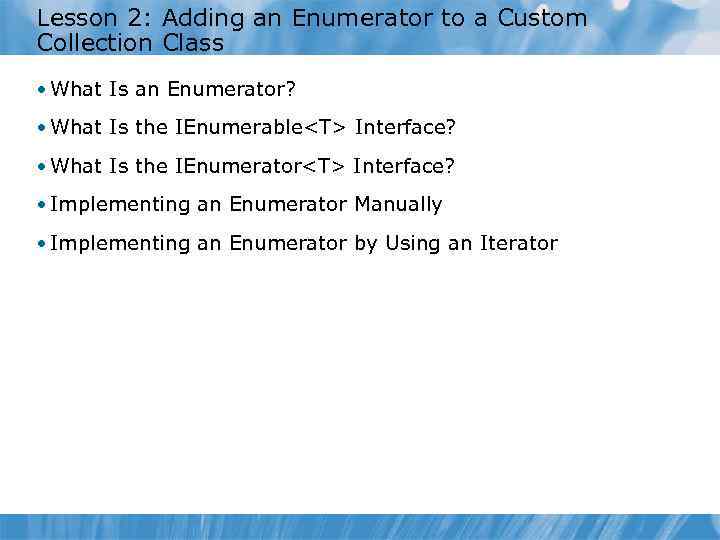 Lesson 2: Adding an Enumerator to a Custom Collection Class • What Is an