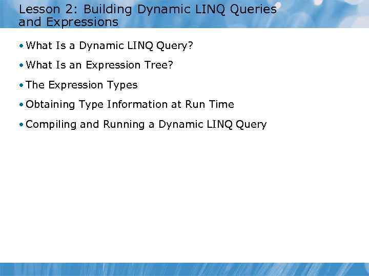 Lesson 2: Building Dynamic LINQ Queries and Expressions • What Is a Dynamic LINQ