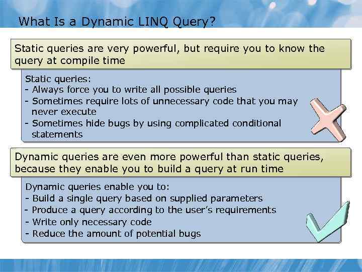 What Is a Dynamic LINQ Query? Static queries are very powerful, but require you