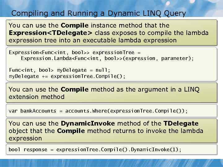 Compiling and Running a Dynamic LINQ Query You can use the Compile instance method