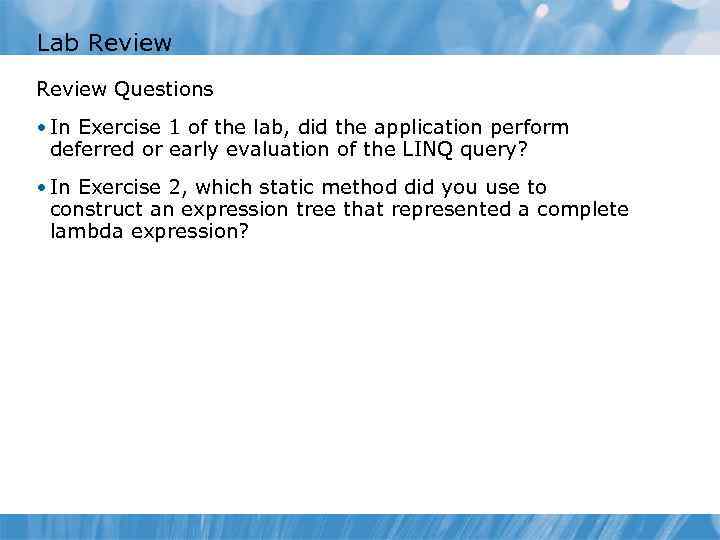 Lab Review Questions • In Exercise 1 of the lab, did the application perform