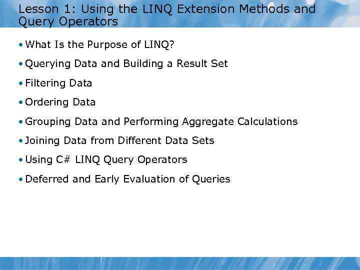 Lesson 1: Using the LINQ Extension Methods and Query Operators • What Is the