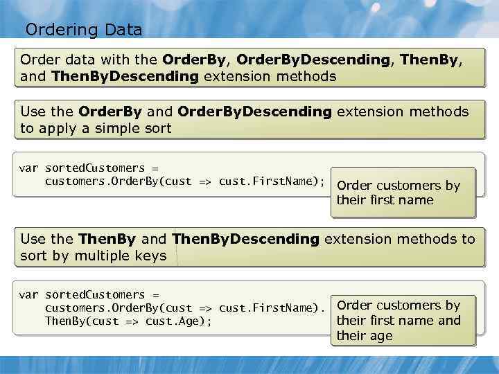 Ordering Data Order data with the Order. By, Order. By. Descending, Then. By, and