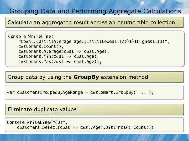 Grouping Data and Performing Aggregate Calculations Calculate an aggregated result across an enumerable collection