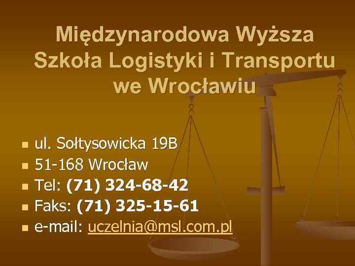  Międzynarodowa Wyższa Szkoła Logistyki i Transportu we Wrocławiu n n n ul. Sołtysowicka