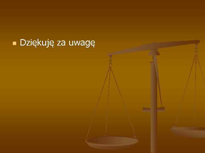 n Dziękuję za uwagę 