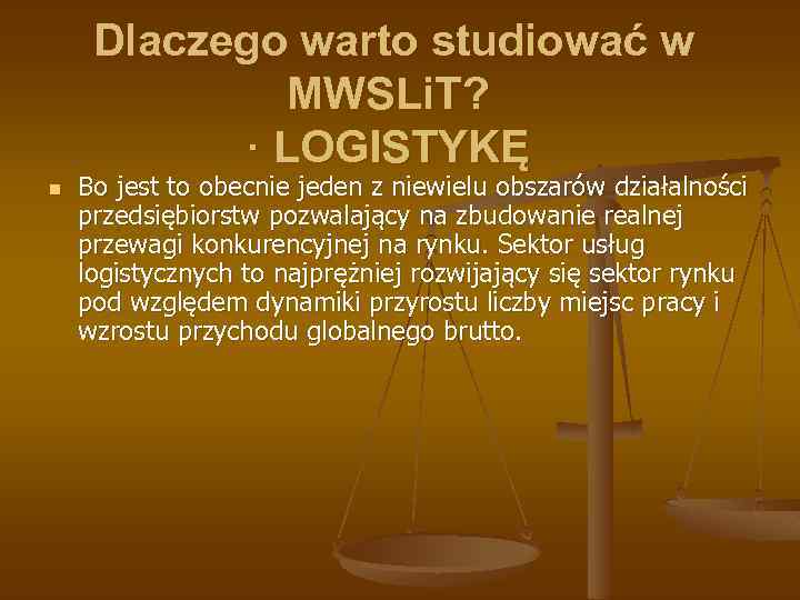 Dlaczego warto studiować w MWSLi. T? · LOGISTYKĘ n Bo jest to obecnie jeden