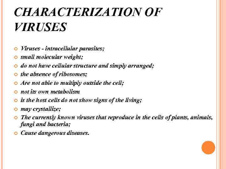 CHARACTERIZATION OF VIRUSES Viruses - intracellular parasites; small molecular weight; do not have cellular