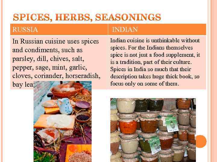 RUSSIA INDIAN In Russian cuisine uses spices and condiments, such as parsley, dill, chives,