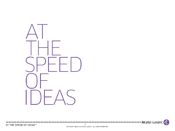 21 COPYRIGHT © 2012 ALCATEL-LUCENT. ALL RIGHTS RESERVED. 