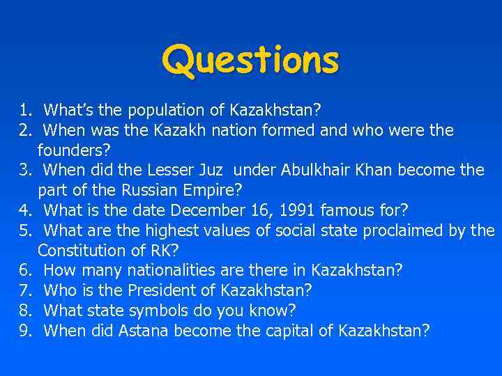 Questions 1. What’s the population of Kazakhstan? 2. When was the Kazakh nation formed