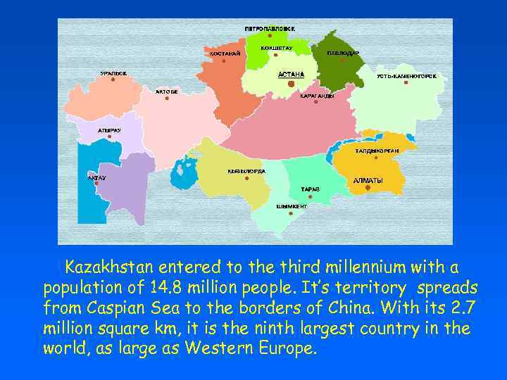 Kazakhstan entered to the third millennium with a population of 14. 8 million people.