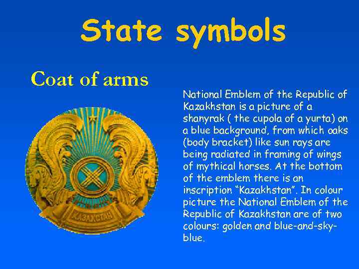 State symbols Coat of arms National Emblem of the Republic of Kazakhstan is a