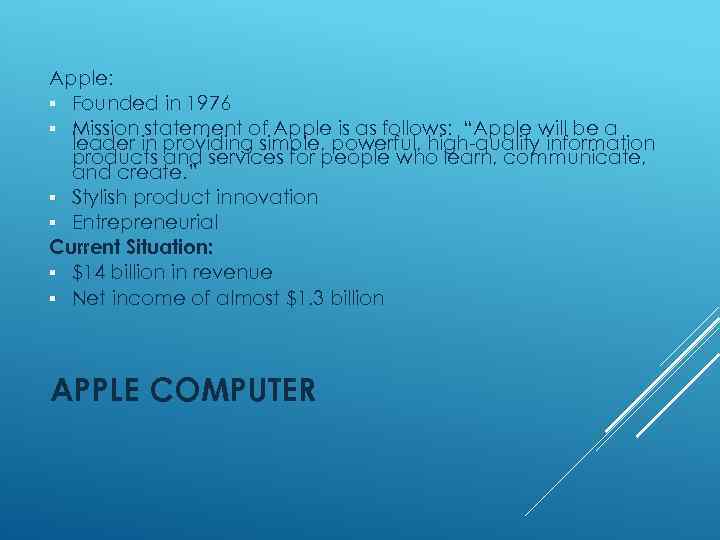 Apple: § Founded in 1976 § Mission statement of Apple is as follows: “Apple