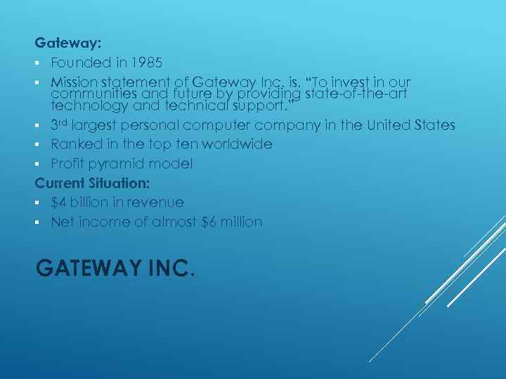 Gateway: § Founded in 1985 § Mission statement of Gateway Inc. is, “To invest