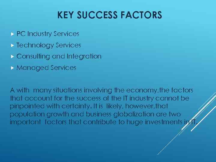 KEY SUCCESS FACTORS PC Industry Services Technology Services Consulting and Integration Managed Services A