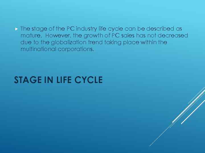  The stage of the PC industry life cycle can be described as mature.