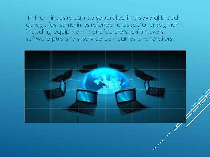 In the IT industry can be separated into several broad categories, sometimes referred to