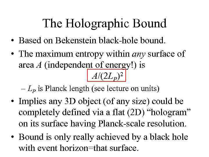 The Holographic Bound • Based on Bekenstein black-hole bound. • The maximum entropy within