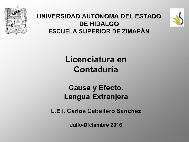 UNIVERSIDAD AUTÓNOMA DEL ESTADO DE HIDALGO ESCUELA SUPERIOR DE ZIMAPÁN Licenciatura en Contaduría Causa