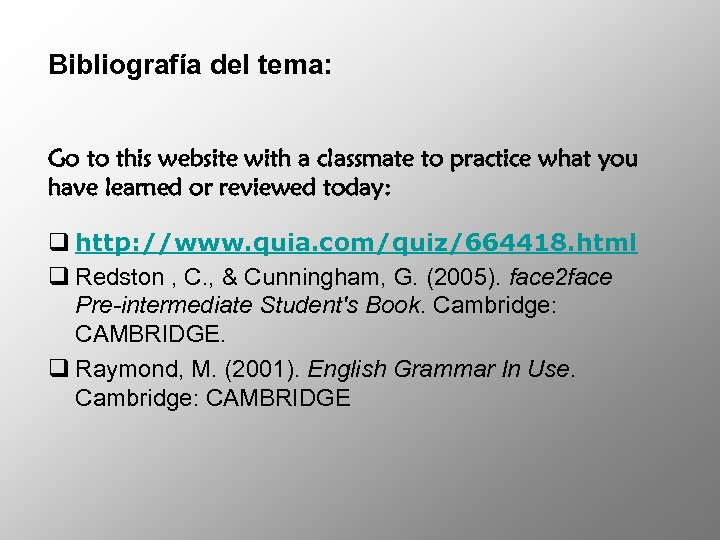 Bibliografía del tema: Go to this website with a classmate to practice what you