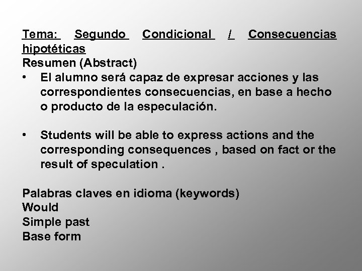 Tema: Segundo Condicional / Consecuencias hipotéticas Resumen (Abstract) • El alumno será capaz de