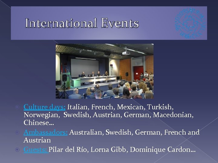 International Events Culture days: Italian, French, Mexican, Turkish, Norwegian, Swedish, Austrian, German, Macedonian, Chinese…