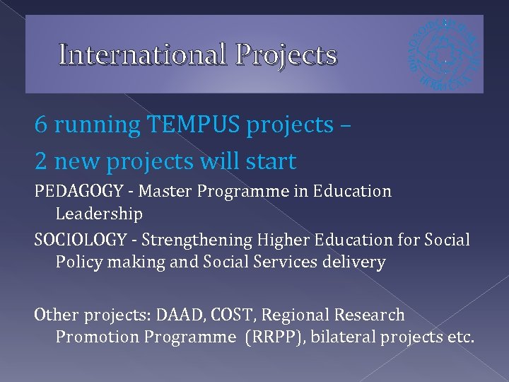 International Projects 6 running TEMPUS projects – 2 new projects will start PEDAGOGY -