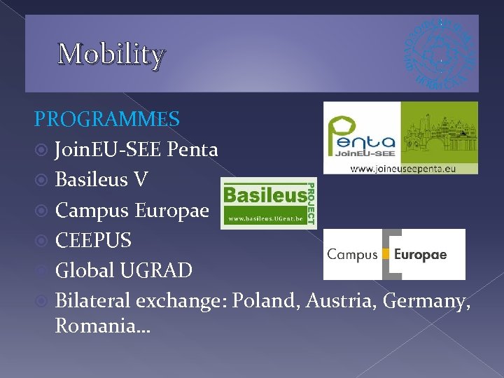 Mobility PROGRAMMES Join. EU-SEE Penta Basileus V Campus Europae CEEPUS Global UGRAD Bilateral exchange: