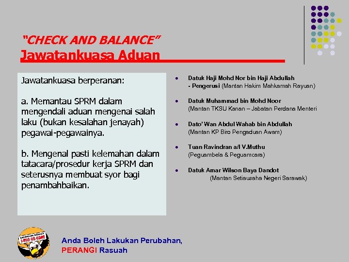 “CHECK AND BALANCE” Jawatankuasa Aduan Jawatankuasa berperanan: a. Memantau SPRM dalam mengendali aduan mengenai