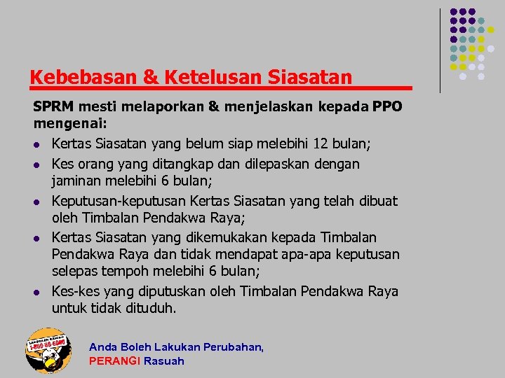 Kebebasan & Ketelusan Siasatan SPRM mesti melaporkan & menjelaskan kepada PPO mengenai: l Kertas