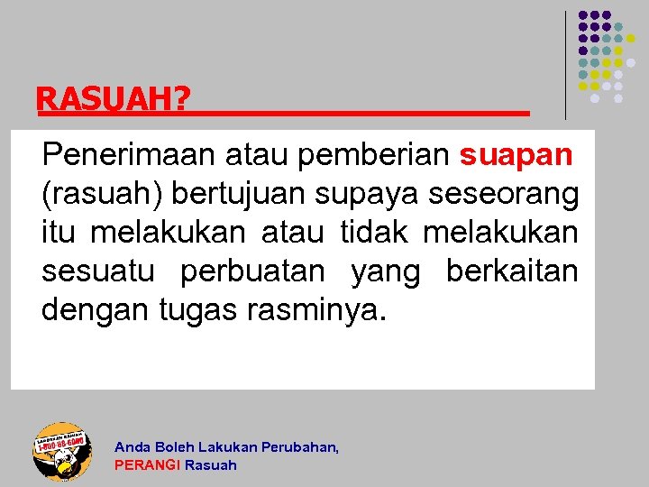 RASUAH? Penerimaan atau pemberian suapan (rasuah) bertujuan supaya seseorang itu melakukan atau tidak melakukan