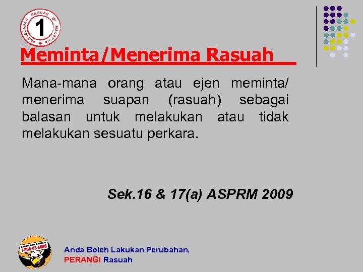 1 Meminta/Menerima Rasuah Mana-mana orang atau ejen meminta/ menerima suapan (rasuah) sebagai balasan untuk