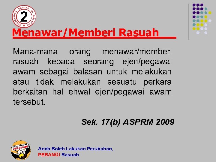 2 Menawar/Memberi Rasuah Mana-mana orang menawar/memberi rasuah kepada seorang ejen/pegawai awam sebagai balasan untuk