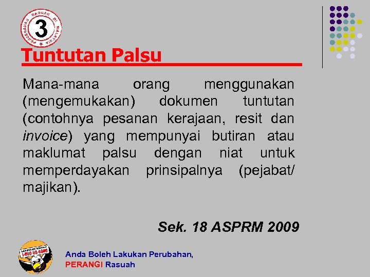 3 Tuntutan Palsu Mana-mana orang menggunakan (mengemukakan) dokumen tuntutan (contohnya pesanan kerajaan, resit dan