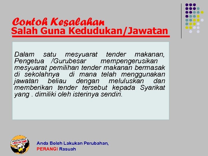 Contoh Kesalahan Salah Guna Kedudukan/Jawatan Dalam satu mesyuarat tender makanan, Pengetua /Gurubesar mempengerusikan mesyuarat