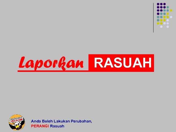 Laporkan RASUAH Anda Boleh Lakukan Perubahan, PERANGI Rasuah 