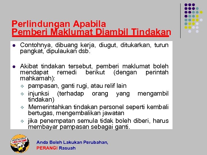 Perlindungan Apabila Pemberi Maklumat Diambil Tindakan l Contohnya, dibuang kerja, diugut, ditukarkan, turun pangkat,