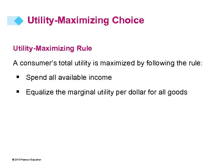 Utility-Maximizing Choice Utility-Maximizing Rule A consumer’s total utility is maximized by following the rule: