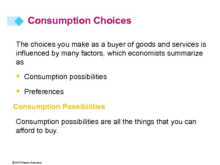 Consumption Choices The choices you make as a buyer of goods and services is