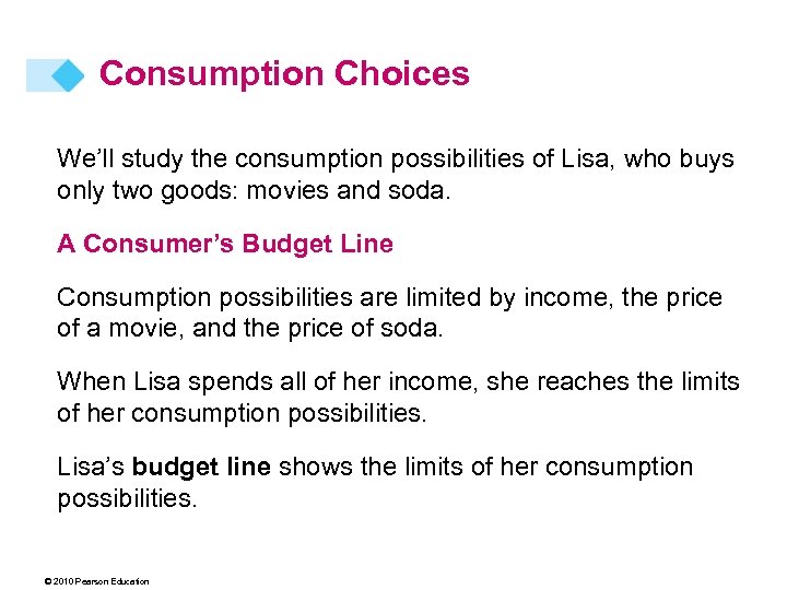 Consumption Choices We’ll study the consumption possibilities of Lisa, who buys only two goods: