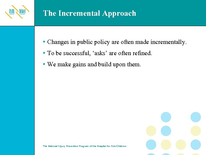 The Incremental Approach • Changes in public policy are often made incrementally. • To