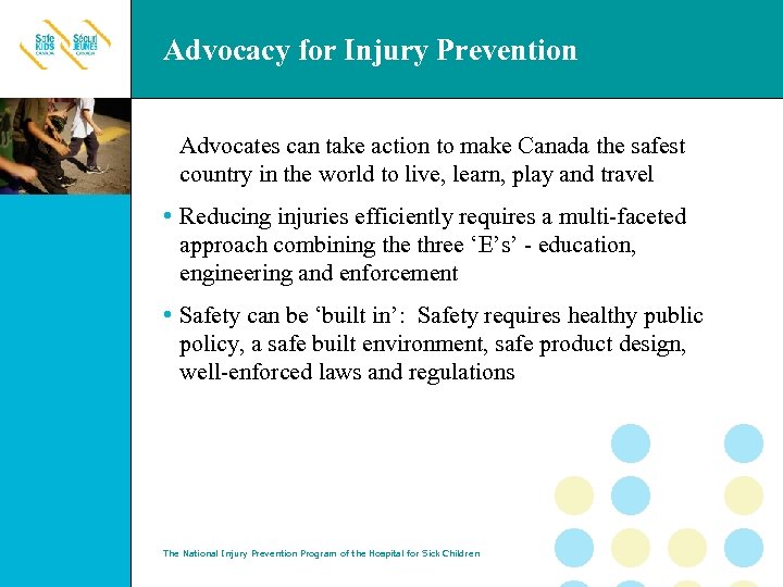 Advocacy for Injury Prevention Advocates can take action to make Canada the safest country