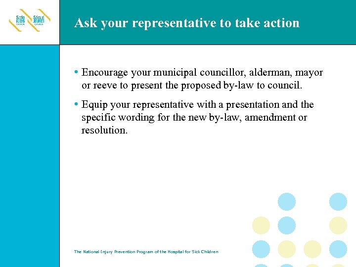 Ask your representative to take action • Encourage your municipal councillor, alderman, mayor or