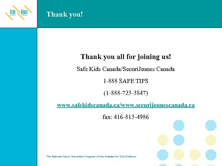 Thank you! Thank you all for joining us! Safe Kids Canada/Securi. Jeunes Canada 1